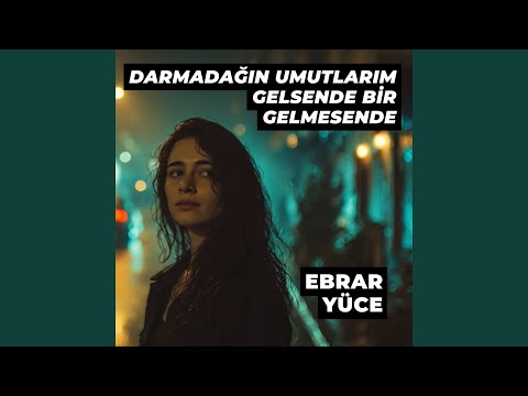 Darmadağın Umutlarım Gelsende Bir Gelmesende