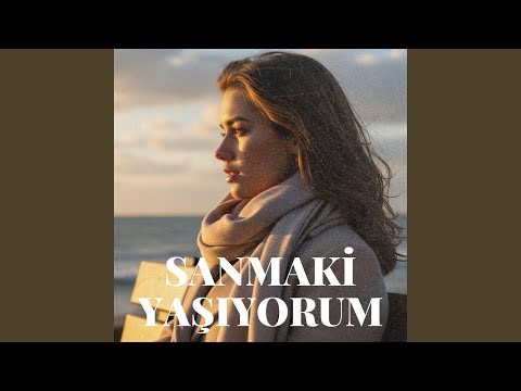 SANMAKİ YAŞIYORUM