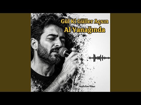 Gül Ki Güller Açsın Al Yanağında