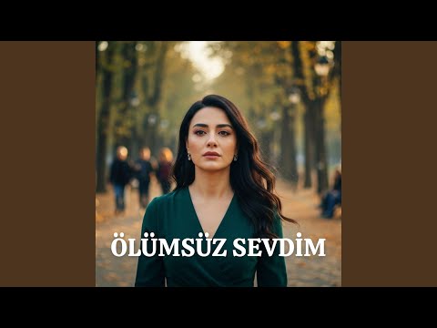 ÖLÜMSÜZ SEVDİM