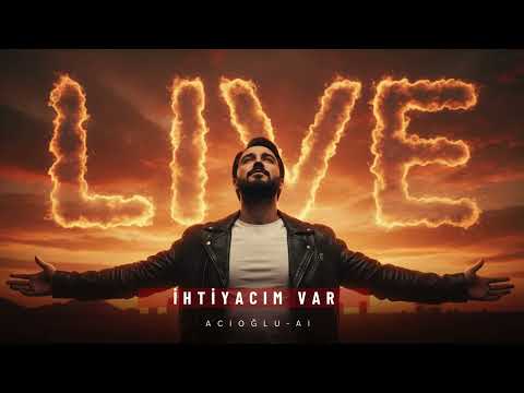 ihtiyacım Var ( Live Versiyon ) - ACIOĞLU-AI ( Offical Music ) 2026