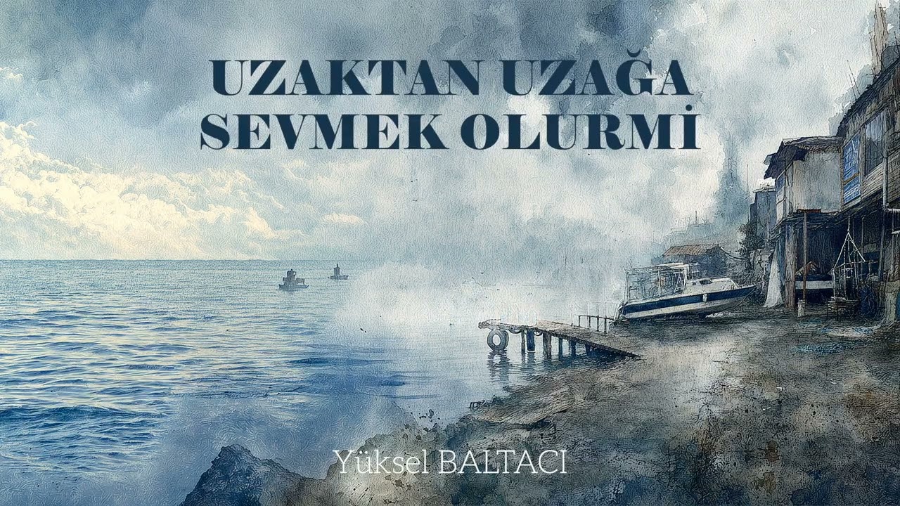 UZAKTAN UZAGA SEVMEK OLURMI YÜKSEL BALTACI